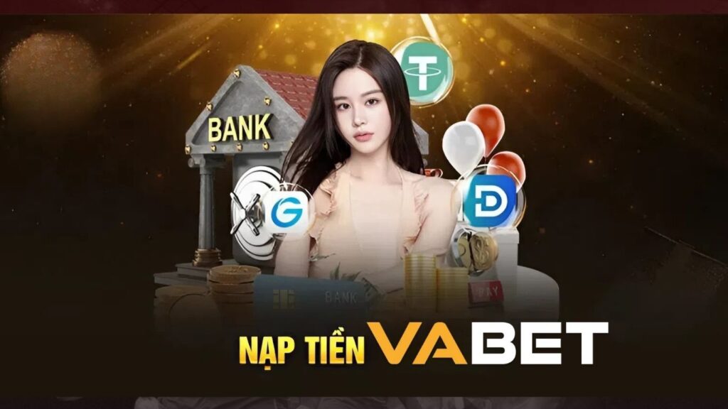 Hướng Dẫn Nạp Tiền Vabet Nhanh Chóng, An Toàn Nhất 2025