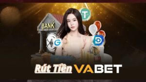 Giới thiệu về hệ thống rút tiền Vabet