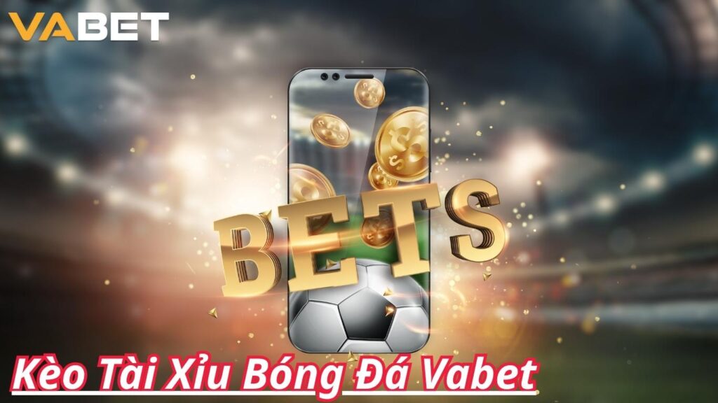 Kinh nghiệm soi Kèo tài xỉu bóng đá chuẩn từ chuyên gia nhà cái Vabet
